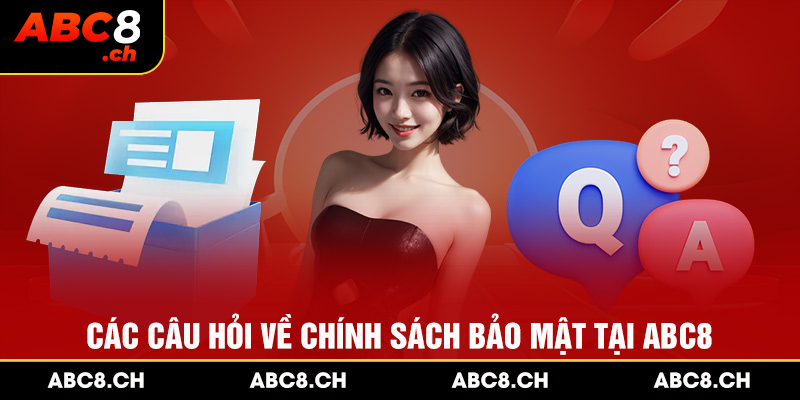 Các câu hỏi về chính sách bảo mật tại ABC8