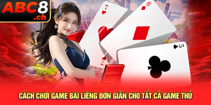 Cách chơi đơn giản cho tất cả game thủ game bài Liêng là gì