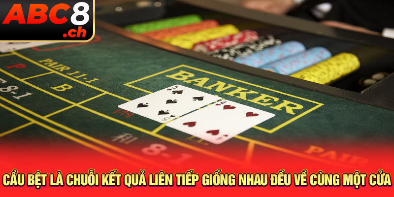 Cầu bệt là chuỗi kết quả liên tiếp giống nhau đều về cùng một cửa