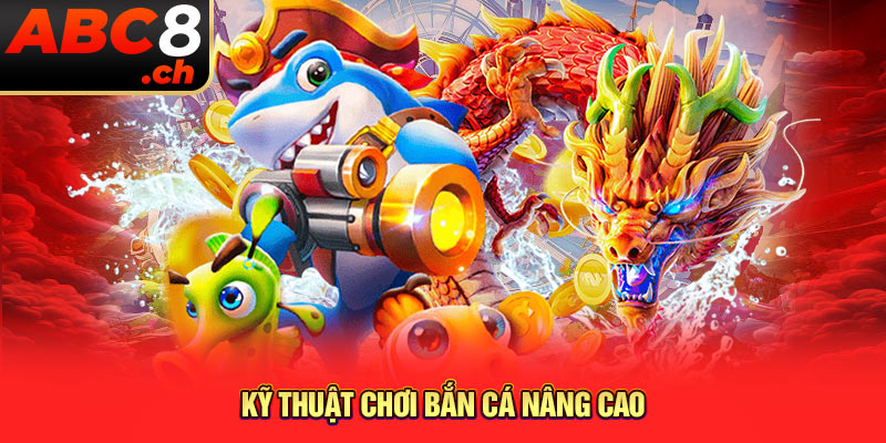 Kỹ thuật chơi bắn cá nâng cao