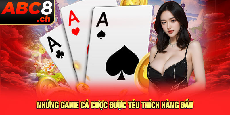 Những game cá cược được yêu thích hàng đầu