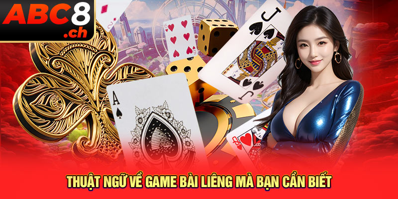 Thuật ngữ về game bài Liêng là gì mà bạn cần biết