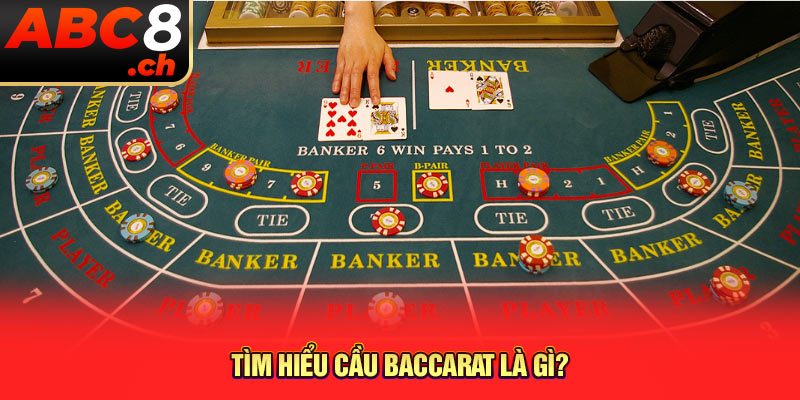 Tìm hiểu cầu Baccarat là gì?