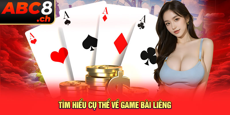 Tìm hiểu cụ thể về game bài Liêng