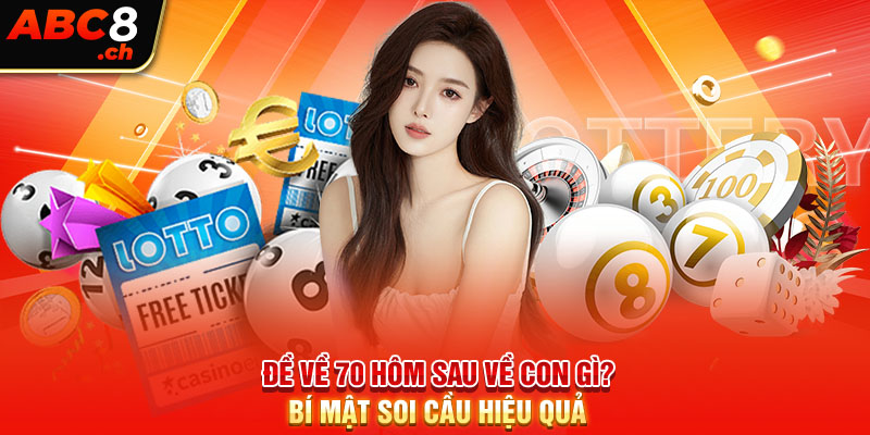 Soi Cầu Đề Về 70 Hôm Sau Về Con Gì Cùng Nhà Cái ABC8