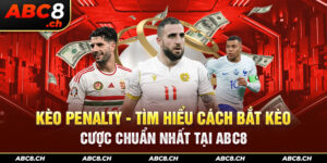 Kèo Penalty - Tìm Hiểu Cách Bắt Kèo Cược Chuẩn Nhất Tại ABC8