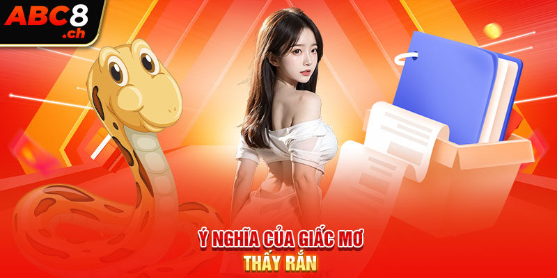 Ý nghĩa của giấc mơ thấy rắn