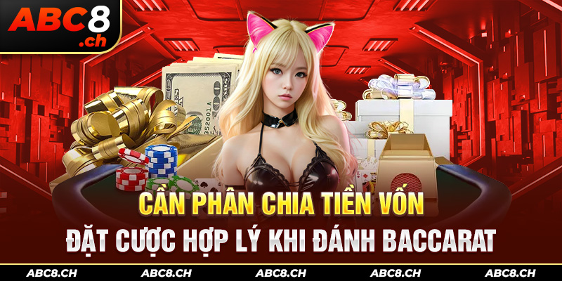 Cần phân chia tiền vốn đặt cược hợp lý khi đánh Baccarat