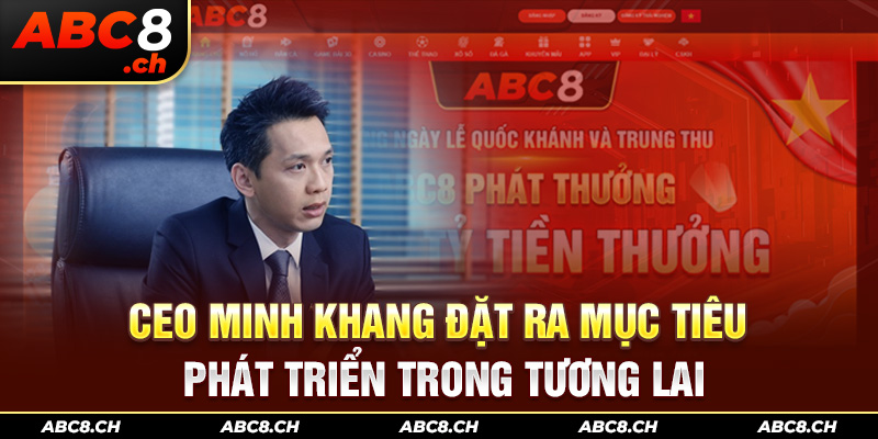 CEO Minh Khang đặt ra mục tiêu phát triển trong tương lai