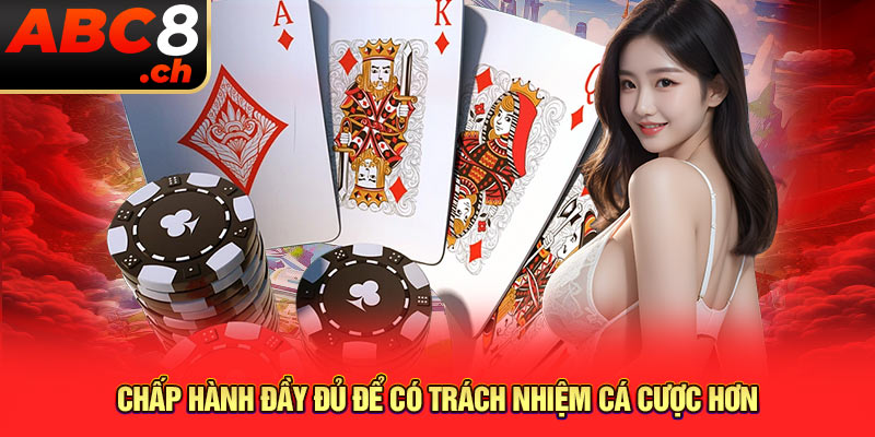 Chấp hành đầy đủ để có trách nhiệm cá cược hơn