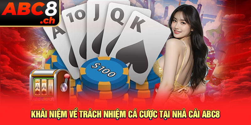 Khái niệm về trách nhiệm cá cược tại nhà cái ABC8