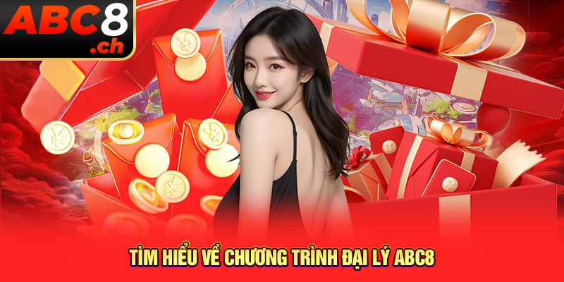 Tìm hiểu về chương trình đại lý ABC8